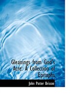 Gleanings from God's Acre: A Collection of Epitaphs (Large Print Edition)