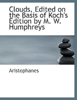 Clouds, Edited on the Basis of Koch's Edition by M. W. Humphreys (Large Print Edition)