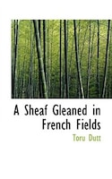 A Sheaf Gleaned in French Fields