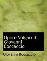 Opere Volgari di Giovanni Boccaccio (Large Print Edition)