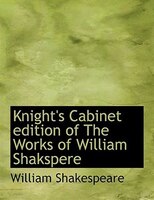 Knight's Cabinet edition of The Works of William Shakspere (Large Print Edition)