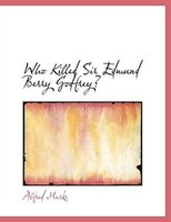 Who Killed Sir Edmund Berry Godfrey? (Large Print Edition)