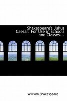 Shakespeare's Julius Caesar: For Use In Schools And Classes...