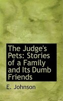 The Judge's Pets: Stories of a Family and Its Dumb Friends