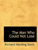 The Man Who Could Not Lose (Large Print Edition)