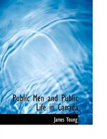 Public Men and Public Life in Canada (Large Print Edition)