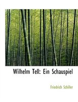 Wilhelm Tell: Ein Schauspiel (Large Print Edition)