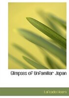 Glimpses of Unfamiliar Japan (Large Print Edition)