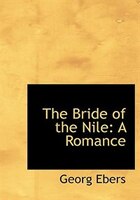 The Bride of the Nile: A Romance (Large Print Edition)