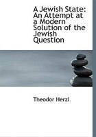 A Jewish State: An Attempt at a Modern Solution of the Jewish Question (Large Print Edition)