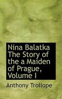 Nina Balatka The Story of the a Maiden of Prague, Volume I