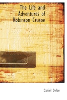 The Life and Adventures of Robinson Crusoe (Large Print Edition)