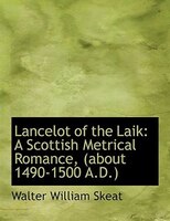 Lancelot of the Laik: A Scottish Metrical Romance, (about 1490-1500 A.D.) (Large Print Edition)