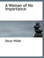 A Woman of No Importance (Large Print Edition)