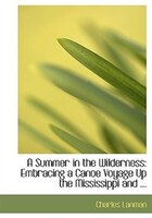 A Summer in the Wilderness: Embracing a Canoe Voyage Up the Mississippi and ... (Large Print Edition)