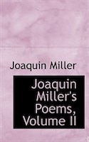 Joaquin Miller's Poems, Volume II