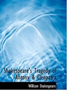 Shakespeare's Tragedy of Antony a Cleopatra (Large Print Edition)