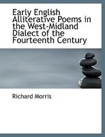 Early English Alliterative Poems in the West-Midland Dialect of the Fourteenth Century (Large Print Edition)