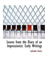 Leaves from the Diary of an Impressionist: Early Writings (Large Print Edition)