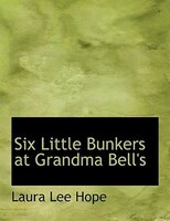 Six Little Bunkers at Grandma Bell's (Large Print Edition)