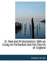 St. Paul and Protestantism: With an Essay on Puritanism and the Church of England (Large Print Edition)