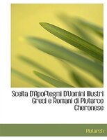 Scelta D'Apoftegmi D'Uomini Illustri Greci e Romani di Plutarco Cheronese (Large Print Edition)