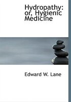 Hydropathy: or, Hygienic Medicine (Large Print Edition) Hydropathy: or, Hygienic Medicine (Large Print Edition)