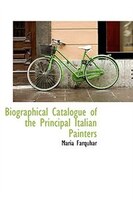 Biographical Catalogue of the Principal Italian Painters Biographical Catalogue of the Principal Italian Painters