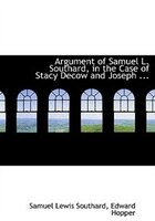 Argument of Samuel L. Southard, in the Case of Stacy Decow and Joseph ... (Large Print Edition) Argument of Samuel L. Southard, in the Case of Stacy Decow and Joseph ... (Large Print Edition)