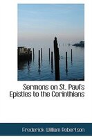 Sermons on St. Paul's Epistles to the Corinthians Sermons on St. Paul's Epistles to the Corinthians