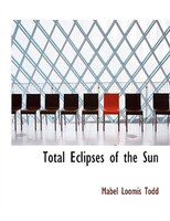 Total Eclipses of the Sun (Large Print Edition) Total Eclipses of the Sun (Large Print Edition)