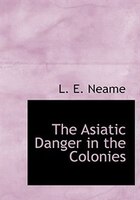 The Asiatic Danger in the Colonies (Large Print Edition) The Asiatic Danger in the Colonies (Large Print Edition)