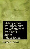 Bibliographie Des IngAcnieurs, Des Architectes Des Chefs D' Usines Industrielles... Bibliographie Des IngAcnieurs, Des Architectes Des Chefs D' Usines Industrielles...