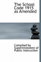 The School Code 1915 As Amended The School Code 1915 As Amended