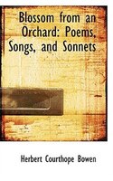 Blossom from an Orchard: Poems, Songs, and Sonnets Blossom from an Orchard: Poems, Songs, and Sonnets