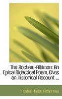 The Rochew-Albimon: An Epical Didactical Poem, Gives an Historical Account ... The Rochew-Albimon: An Epical Didactical Poem, Gives an Historical Account ...