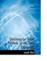 Questions on Select Portions of the Four Evangelists (Large Print Edition) Questions on Select Portions of the Four Evangelists (Large Print Edition)