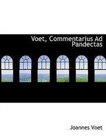 Voet, Commentarius Ad Pandectas (Large Print Edition) Voet, Commentarius Ad Pandectas (Large Print Edition)