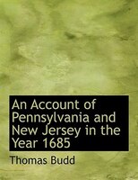 An Account of Pennsylvania and New Jersey in the Year 1685 (Large Print Edition) An Account of Pennsylvania and New Jersey in the Year 1685 (Large Print Edition)