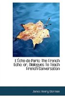 L'Écho de Paris: The French Echo: Dialogues To Teach French Conversation L'Écho de Paris: The French Echo: Dialogues To Teach French Conversation