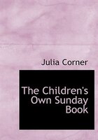 The Children's Own Sunday Book (Large Print Edition) The Children's Own Sunday Book (Large Print Edition)