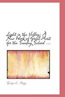 Light in the Valley: A New Work of Great Merit for the Sunday School ... Light in the Valley: A New Work of Great Merit for the Sunday School ...