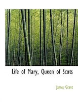 Life of Mary, Queen of Scots (Large Print Edition)