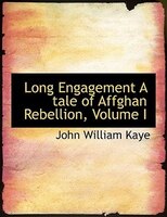 Long Engagement A tale of Affghan Rebellion, Volume I (Large Print Edition)