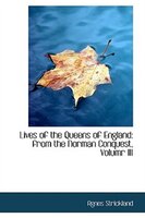 Lives of the Queens of England: from the Norman Conquest, Volumr III