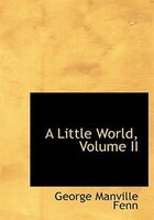 A Little World, Volume II (Large Print Edition)