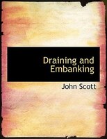 Draining and Embanking (Large Print Edition)