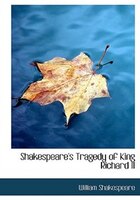 Shakespeare's Tragedy of King Richard II (Large Print Edition)