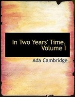 In Two Years' Time, Volume I (Large Print Edition)