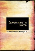 Queen Mary; A Drama (Large Print Edition)